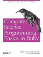 Computer Science Programming Basics in Ruby di Ophir Frieder edito da O′Reilly