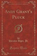 Andy Grant's Pluck (classic Reprint) di Horatio Alger Jr edito da Forgotten Books