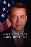 A Bar Owner's Son: John Boehner: The American Dream, Unauthorized Biography di Nc Williams edito da Createspace