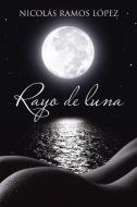 Rayo de Luna di Nicolas Ramos Lopez edito da Palibrio