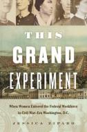 This Grand Experiment di Jessica Ziparo edito da The University of North Carolina Press