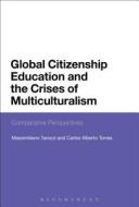Global Citizenship Education and the Crises of Multiculturalism: Comparative Perspectives di Massimiliano Tarozzi, Carlos Alberto Torres edito da BLOOMSBURY 3PL