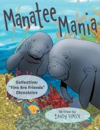 Manatee Mania di Sandy Dimick edito da Archway Publishing