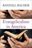 Evangelicalism in America di Randall Balmer edito da Baylor University Press