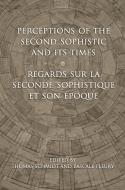 Perceptions of the Second Sophistic and Its Times - Regards sur la Seconde Sophistique et son époque di Thomas Schmidt, Pascale Fleury edito da UNIV OF TORONTO PR