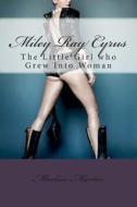Miley Ray Cyrus: The Little Girl Who Grew Into Woman di Marlow Jermaine Martin edito da Createspace