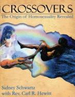 Crossovers: The Origin of Homosexuality Revealed di Sidney Schwartz edito da Createspace