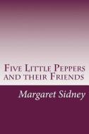 Five Little Peppers and Their Friends di Margaret Sidney edito da Createspace