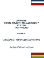 Afihene Total Health Management Sysytem: Afithmas di Kwasi Yeboah-Afihene edito da Createspace