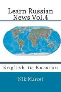 Learn Russian News Vol.4: English to Russian di Nik Marcel edito da Createspace