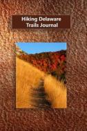 Hiking Delaware Trails Journal di Tom Alyea edito da Createspace