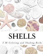 Shells: Coloring and Shading Book di S. M edito da Createspace Independent Publishing Platform