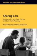 Sharing Care: Equal and Primary Carer Fathers and Early Years Parenting di Paul Hodkinson, Rachel Brooks edito da BRISTOL UNIV PR