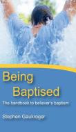 Being Baptised di Stephen Gaukroger edito da WIPF & STOCK PUBL