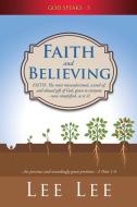 Faith and Believing: God Speaks - 5 di Lee Lee edito da XULON PR