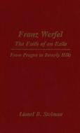Franz Werfel: The Faith Of An Exile di Lionel Steiman edito da Wilfrid Laurier University Press