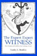 The Expert Expert Witness: More Maxims and Guidelines for Testifying in Court di Stanley L. Brodsky edito da American Psychological Association (APA)