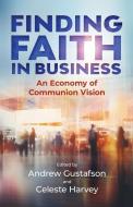 Finding Faith in Business edito da New City Press