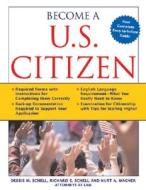 Become A U.S. Citizen di Debbie M. Schell, Richard E. Schell, Kurt A. Wagner edito da Sphinx Publishing
