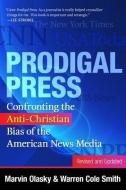 Prodigal Press: Confronting the Anti-Christian Bias of the American News Media di Marvin Olasky, Warren Cole Smith edito da P & R PUB CO