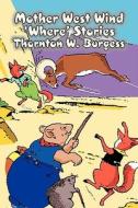 Mother West Wind 'Where' Stories by Thornton Burgess, Fiction, Animals, Fantasy & Magic di Thornton W. Burgess edito da Aegypan