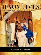Jesus Lives di Shirley Mitchell edito da XULON PR