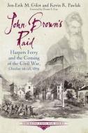 John Brown's Raid: Harpers Ferry and the Coming of the Civil War, October 16-18, 1859 di Jon-Erik M. Gilot, Kevin R. Pawlak edito da SAVAS BEATIE