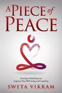 A Piece Of Peace di Vikram Sweta Vikram edito da Loving Healing Press