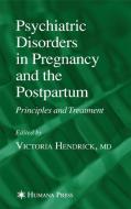Psychiatric Disorders in Pregnancy and the Postpartum di Victoria Hendrick edito da Humana Press Inc.