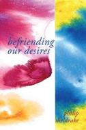 Befriending Our Desires di Philip Sheldrake edito da Wipf & Stock Publishers