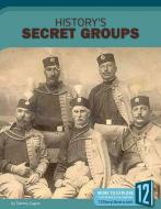 History's Secret Groups di Tammy Gagne edito da 12 STORY LIB