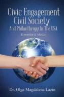 Civic Engagement, Civil Society, And Philanthropy in The U.S., Romania & Mexico di Olga Magdalena Lazin edito da Book Venture Publishing LLC