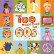 First 100 Words From The 60s (Highchair U) di Sarah Miller, Heather Burns edito da Insight Editions