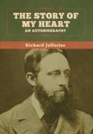 The Story Of My Heart di Jefferies Richard Jefferies edito da Bibliotech Press
