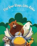 Flap Your Wings, Little Robin di Andrea Legg edito da Mascot Books