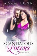 The Scandalous Lovers: A Novelette di Adam Lugn edito da LIGHTNING SOURCE INC