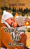 With Every Kiss of Snow di Angela Smith edito da R R BOWKER LLC