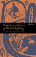 Einstein & The Art Of Mindful Cycling di Ben Irvine edito da The Ivy Press