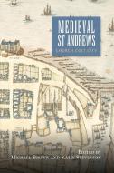Medieval St Andrews di Michael Brown, Katie Stevenson edito da Boydell & Brewer Ltd
