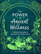 The Power Of Ancient Wellness di Gill Thackray edito da Michael O'Mara Books Ltd