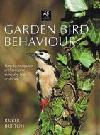 Garden Bird Behaviour di Robert Burton edito da Bloomsbury Publishing Plc