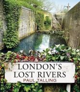London's Lost Rivers di Paul Talling edito da Cornerstone