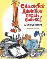Character Animation Crash Course! di Eric Goldberg edito da SILMAN JAMES PR