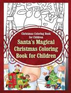 Christmas Coloring Book for Children Santa?s Magical Christmas Coloring Book for di Grace Sure edito da WORLD IDEAS LTD