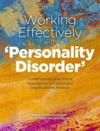 Working Effectively with 'personality Disorder': Contemporary and Critical Approaches to Clinical and Organisational Pra di Jo Ramsden, Sharon Prince, Julia Blazdell edito da PAVILION PUB AND MEDIA LTD