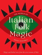 The World Of Italian Folk Magic di Rose Inserra edito da Rockpool Publishing