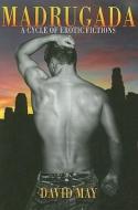 Madrugada: A Cycle of Erotic Fictions di David May edito da NAZEA PLAINS CORP
