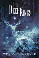 The Deer Kings di Wagner Wendy Wagner edito da JournalStone