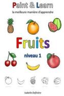 Paint & Learn: Fruits (Niveau 1) di Isabelle Defevere edito da Createspace Independent Publishing Platform