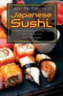 Taste the Flavors of Japanese Sushi: 30 Delicious Recipes to Make Sushi at Home for Fun! di April Blomgren edito da Createspace Independent Publishing Platform